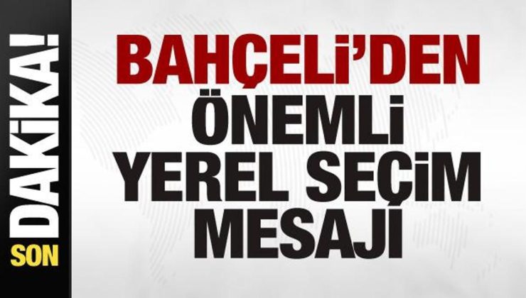 Bahçeli’den son dakika yerel seçim açıklaması