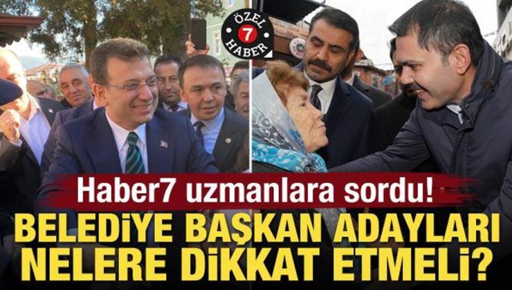 Belediye başkan adayları nelere dikkat etmeli? Haber7 uzmanlara sordu!