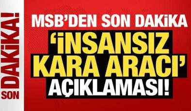 MSB’den son dakika ‘İnsansız Kara Aracı’ açıklaması!