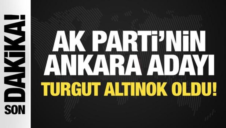 Son Dakika: AK Parti’nin Ankara adayı Turgut Altınok oldu