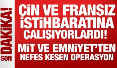 Çin ve Fransız istihbaratına çalışıyorlardı: MİT ve Emniyet’ten nefes kesen operasyon