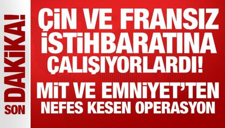 Çin ve Fransız istihbaratına çalışıyorlardı: MİT ve Emniyet’ten nefes kesen operasyon