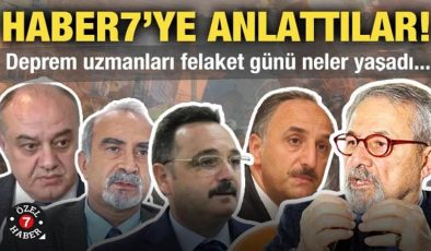 Deprem uzmanları 6 Şubat 2023 günü yaşadıklarını Haber7’ye anlattı!