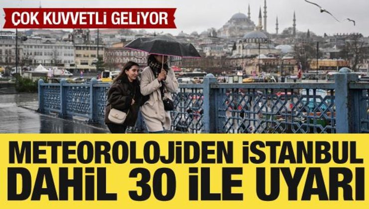 Meteorolojiden İstanbul dahil 30 ile yağış uyarısı