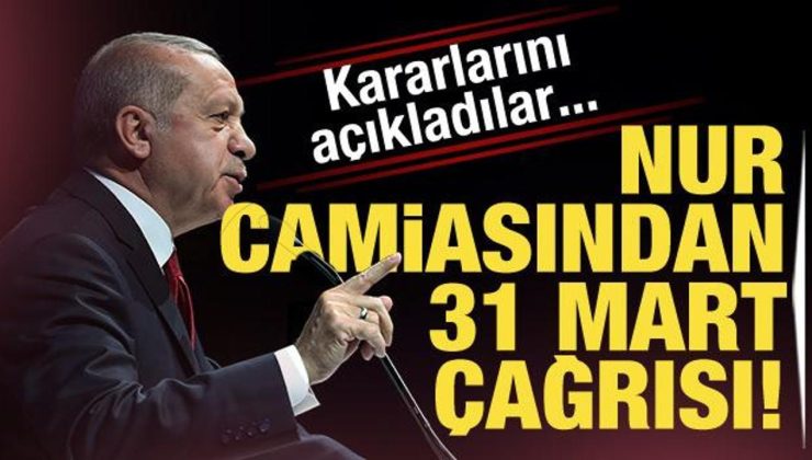 Nur camiasından 31 Mart çağrısı! Kararlarını açıkladılar…