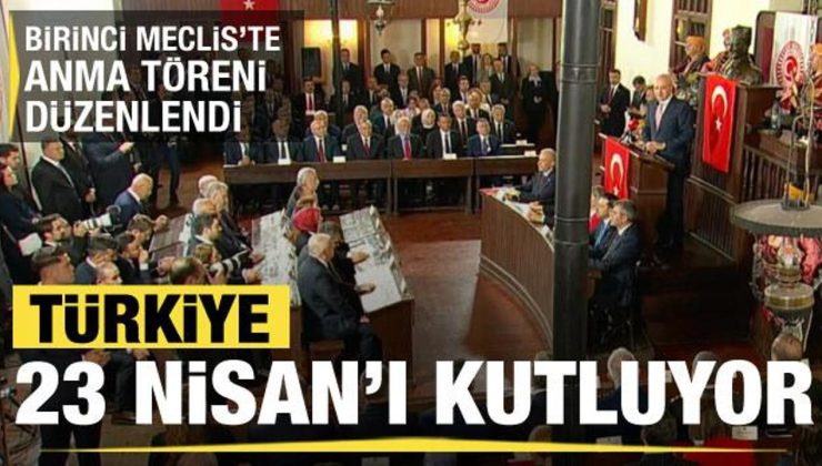 Türkiye 23 Nisan’ı kutluyor: Numan Kurtulmuş Birinci Meclis’te konuştu