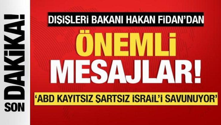 Bakan Fidan: ABD kayıtsız şartsız İsrail’i destekliyor