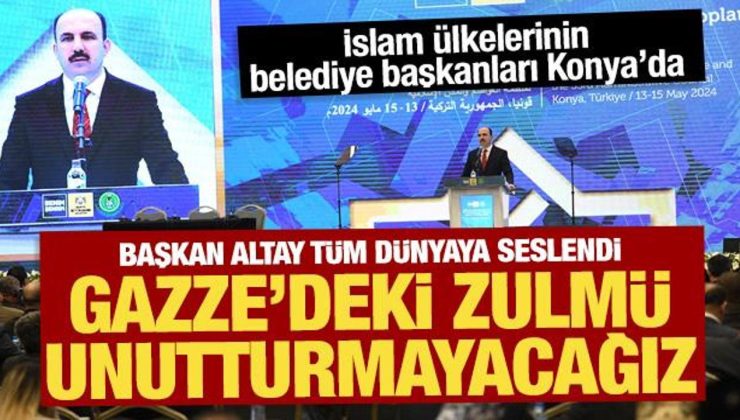 Başkan Altay: “İsrail’in Gazze’deki zulmünü unutmayacağız, unutturmayacağız