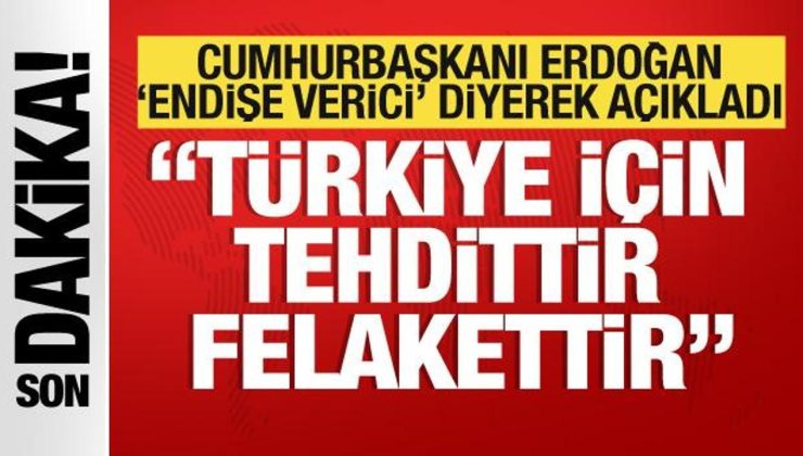 Cumhurbaşkanı Erdoğan ‘Endişe verici’ diyerek açıkladı: Türkiye için tehdittir!