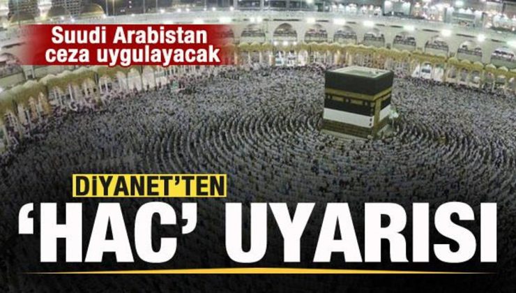 Diyanet’ten ‘Hac’ uyarısı! Suudi Arabistan ceza uygulayacak