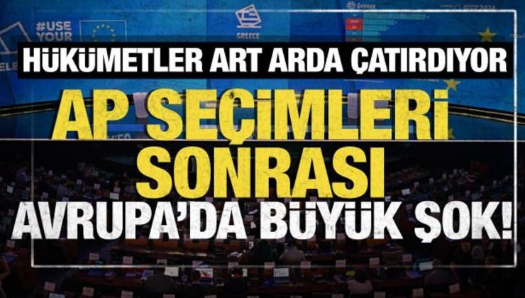 AP seçimleri sonrasında Avrupa’da büyük şok! Hükümetler art arda çatırdıyor