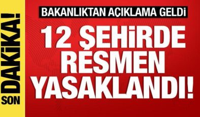 İçişleri’nden son dakika: 12 kentte resmen yasaklandı