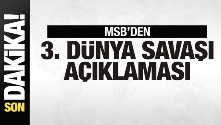 MSB’den 3. dünya savaşı açıklaması