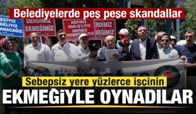 Sebepsiz yere yüzlerce işçinin ekmeğiyle oynadılar! Belediyelerde peş peşe skandallar