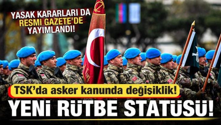 TSK’da asker kanununda değişiklik! Yeni yasaklar ve rütbe statüsü eklendi