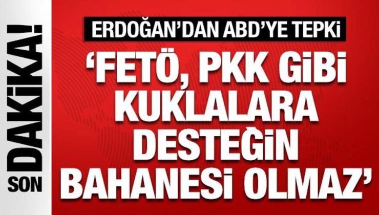 Cumhurbaşkanı Erdoğan’dan ABD’ye FETÖ ve PKK tepkisi: Kuklalara desteğin bahanesi olamaz