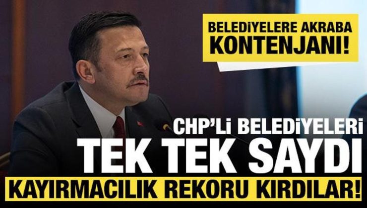 Hamza Dağ CHP’li belediyeleri tek tek saydı: Kayırmacılık rekoru kırdılar