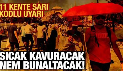 İstanbul, Ankara, İzmir kavrulacak! Meteoroloji’den 11 kente sarı uyarı