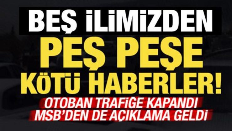 İzmir, Çanakkale, Bursa, Balıkesir ve Kahramanmaraş’tan peş peşe kötü haberler!