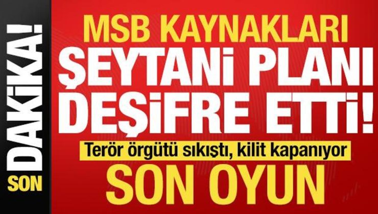 MSB kaynakları şeytani planı duyurdu! Terör örgütü sıkıştı, kilit kapanıyor, son oyun…