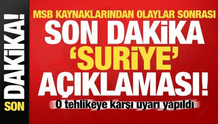 MSB kaynaklarından son dakika ‘Suriye’ açıklaması! Uyarı yapıldı…