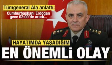 Tümgeneral Ala anlattı: Hayatımdaki en önemli olay! Erdoğan gece 02:00’de aradı…